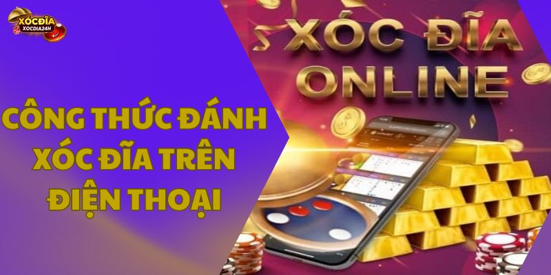 Công thức đánh xóc đĩa trên điện thoại